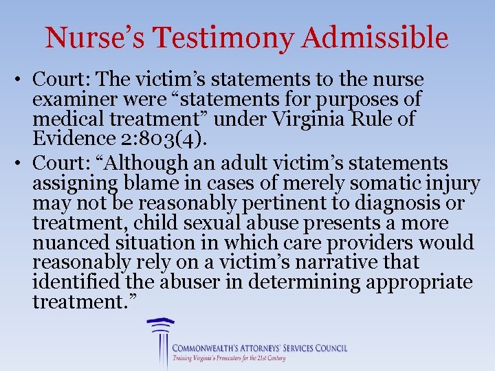 Nurse’s Testimony Admissible • Court: The victim’s statements to the nurse examiner were “statements