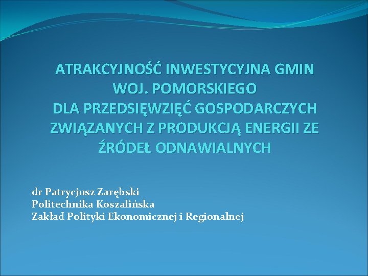 ATRAKCYJNOŚĆ INWESTYCYJNA GMIN WOJ. POMORSKIEGO DLA PRZEDSIĘWZIĘĆ GOSPODARCZYCH ZWIĄZANYCH Z PRODUKCJĄ ENERGII ZE ŹRÓDEŁ