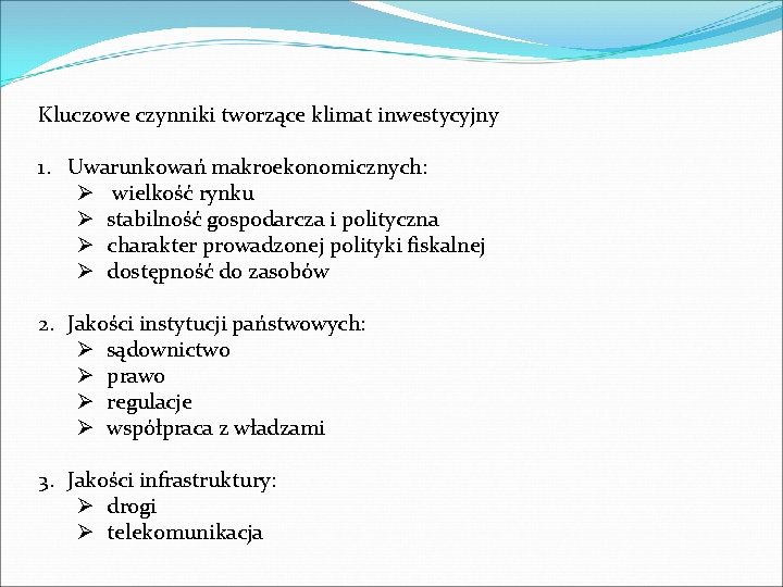 Kluczowe czynniki tworzące klimat inwestycyjny 1. Uwarunkowań makroekonomicznych: Ø wielkość rynku Ø stabilność gospodarcza