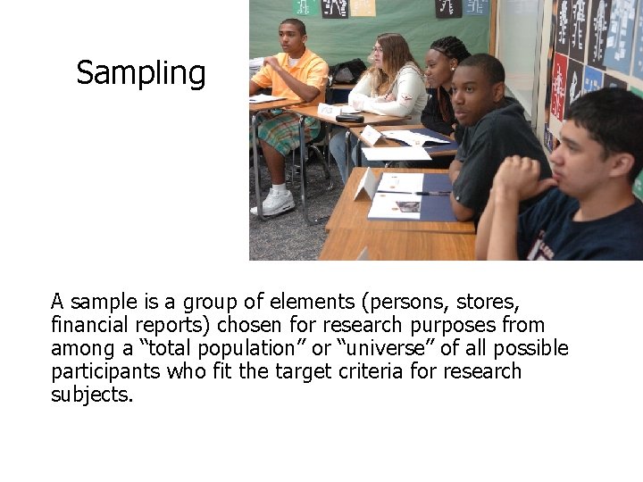 Sampling A sample is a group of elements (persons, stores, financial reports) chosen for Sampling A sample is a group of elements (persons, stores, financial reports) chosen for