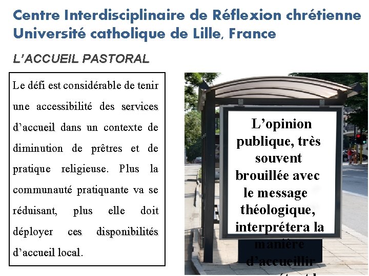 Centre Interdisciplinaire de Réflexion chrétienne Université catholique de Lille, France L’ACCUEIL PASTORAL Le défi