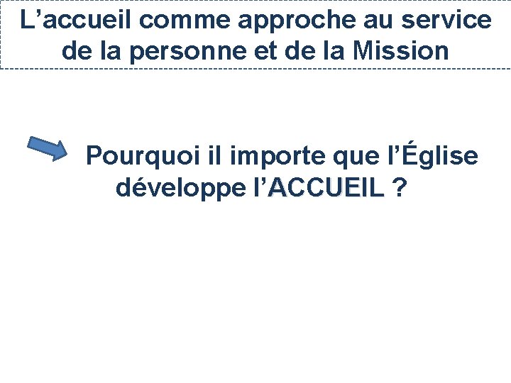 L’accueil comme approche au service de la personne et de la Mission Pourquoi il