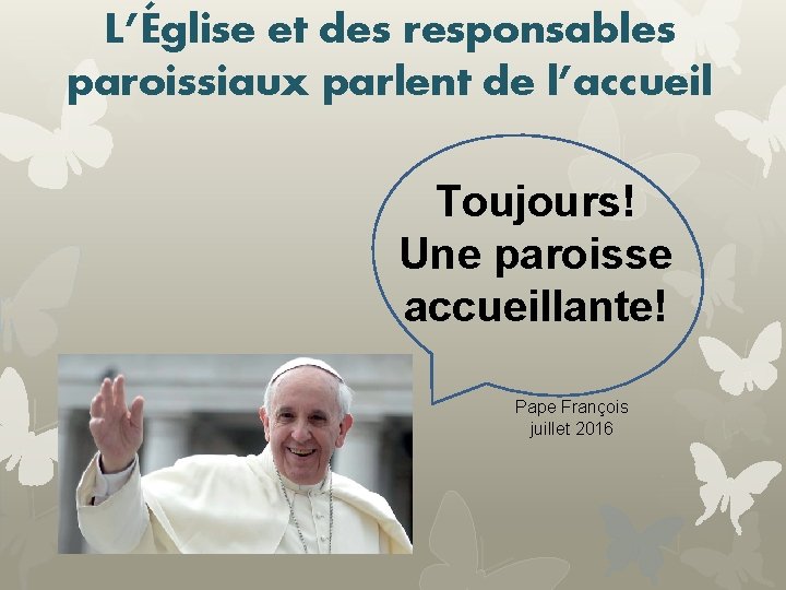 L’Église et des responsables paroissiaux parlent de l’accueil Toujours! Une paroisse accueillante! Pape François