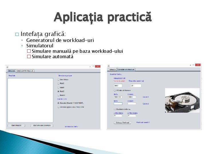 Aplicația practică � Intefața grafică: ◦ Generatorul de workload-uri ◦ Simulatorul � Simulare manuală