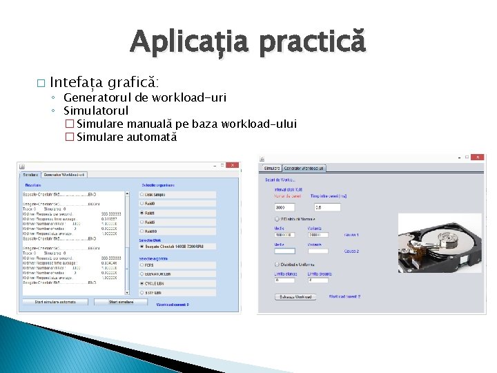 Aplicația practică � Intefața grafică: ◦ Generatorul de workload-uri ◦ Simulatorul � Simulare manuală