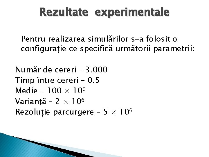 Rezultate experimentale Pentru realizarea simulărilor s-a folosit o configurație ce specifică următorii parametrii: Număr