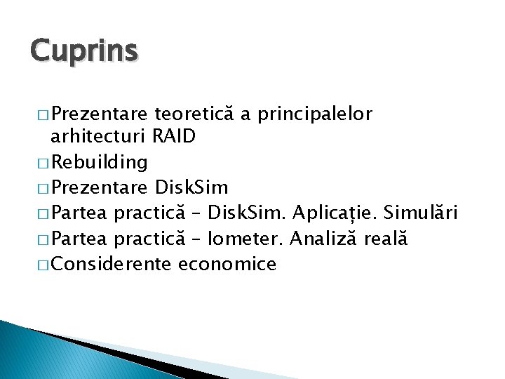 Cuprins � Prezentare teoretică a principalelor arhitecturi RAID � Rebuilding � Prezentare Disk. Sim