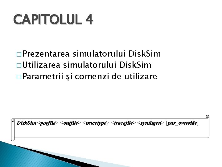 CAPITOLUL 4 � Prezentarea simulatorului Disk. Sim � Utilizarea simulatorului Disk. Sim � Parametrii