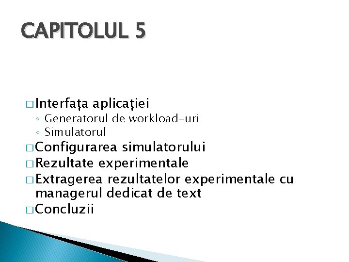 CAPITOLUL 5 � Interfața aplicației ◦ Generatorul de workload-uri ◦ Simulatorul � Configurarea simulatorului
