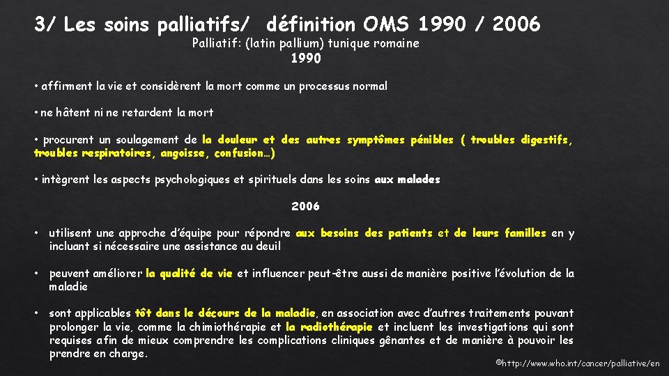 3/ Les soins palliatifs/ définition OMS 1990 / 2006 Palliatif: (latin pallium) tunique romaine