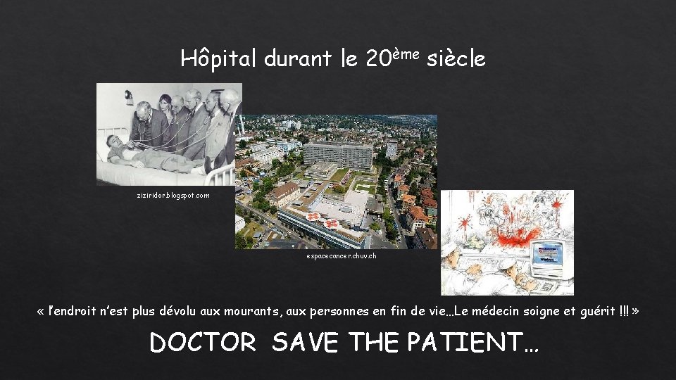 Hôpital durant le 20ème siècle zizirider. blogspot. com espacecancer. chuv. ch « l’endroit n’est