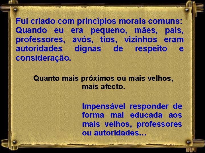 Fui criado com princípios morais comuns: Quando eu era pequeno, mães, pais, professores, avós,