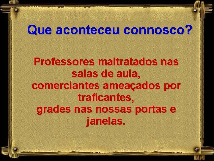 Que aconteceu connosco? Professores maltratados nas salas de aula, comerciantes ameaçados por traficantes, grades