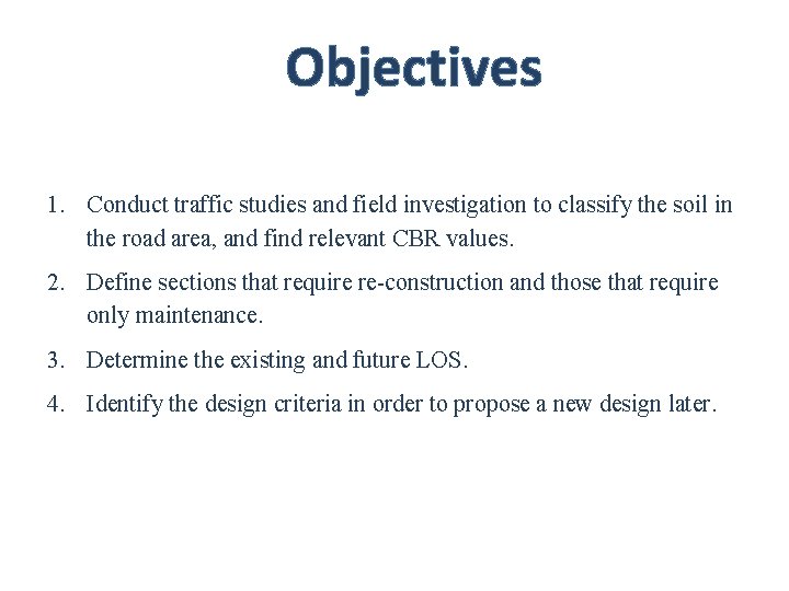 Objectives 1. Conduct traffic studies and field investigation to classify the soil in the