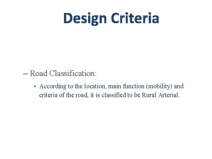 Design Criteria – Road Classification: • According to the location, main function (mobility) and