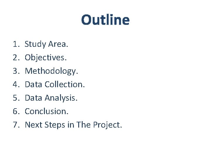 Outline 1. 2. 3. 4. 5. 6. 7. Study Area. Objectives. Methodology. Data Collection.