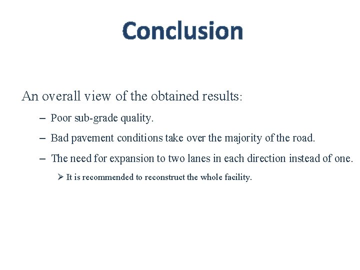 Conclusion An overall view of the obtained results: – Poor sub-grade quality. – Bad