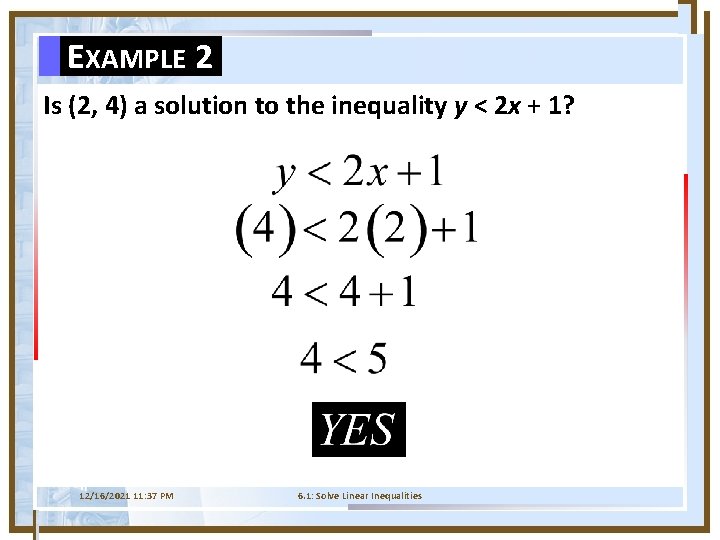 EXAMPLE 2 Is (2, 4) a solution to the inequality y < 2 x