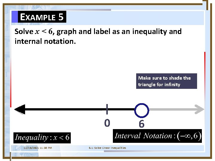EXAMPLE 5 Solve x < 6, graph and label as an inequality and internal
