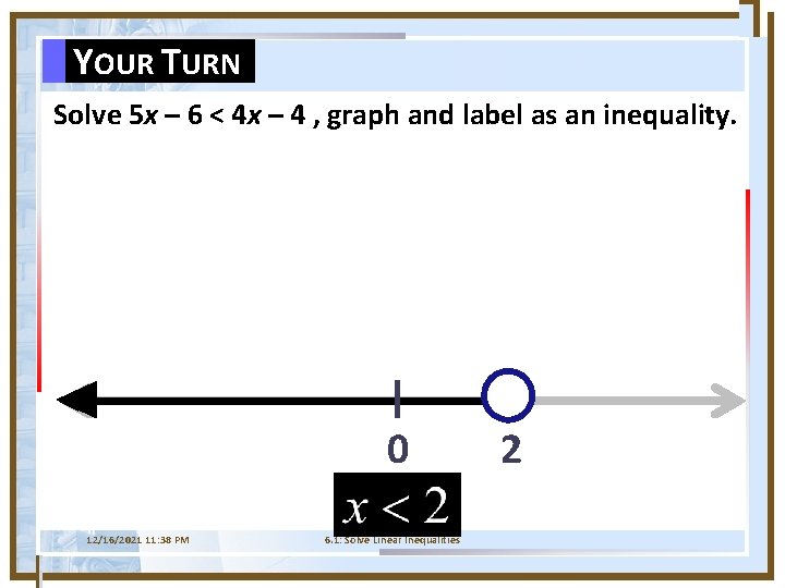YOUR TURN Solve 5 x – 6 < 4 x – 4 , graph