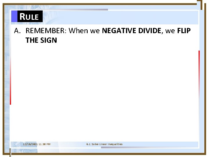 RULE A. REMEMBER: When we NEGATIVE DIVIDE, we FLIP THE SIGN 12/16/2021 11: 38