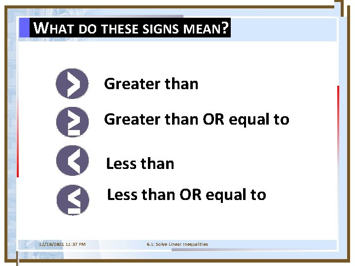WHAT DO THESE SIGNS MEAN? Greater than OR equal to Less than OR equal