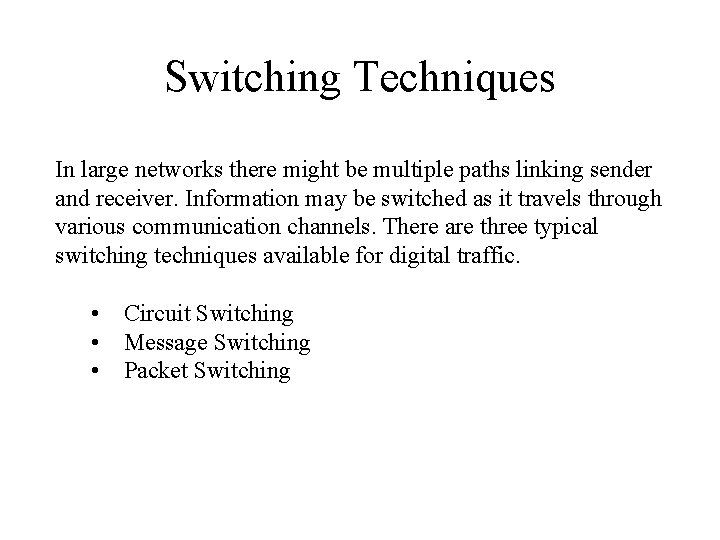 Switching Techniques In large networks there might be multiple paths linking sender and receiver.