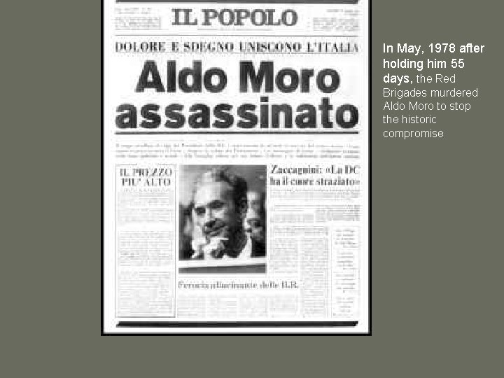 In May, 1978 after holding him 55 days, the Red Brigades murdered Aldo Moro