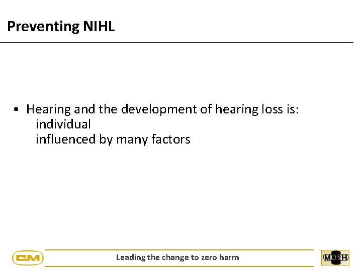 Preventing NIHL • Hearing and the development of hearing loss is: individual influenced by