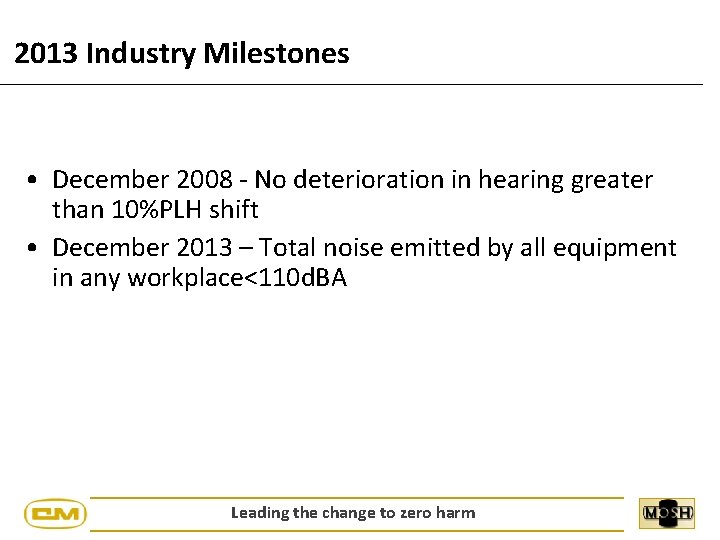 2013 Industry Milestones • December 2008 - No deterioration in hearing greater than 10%PLH