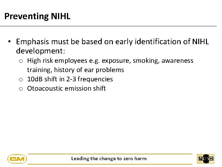 Preventing NIHL • Emphasis must be based on early identification of NIHL development: o