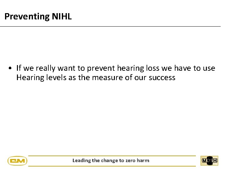 Preventing NIHL • If we really want to prevent hearing loss we have to