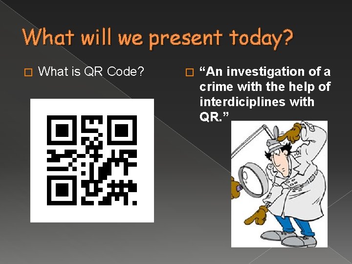 What will we present today? � What is QR Code? � “An investigation of