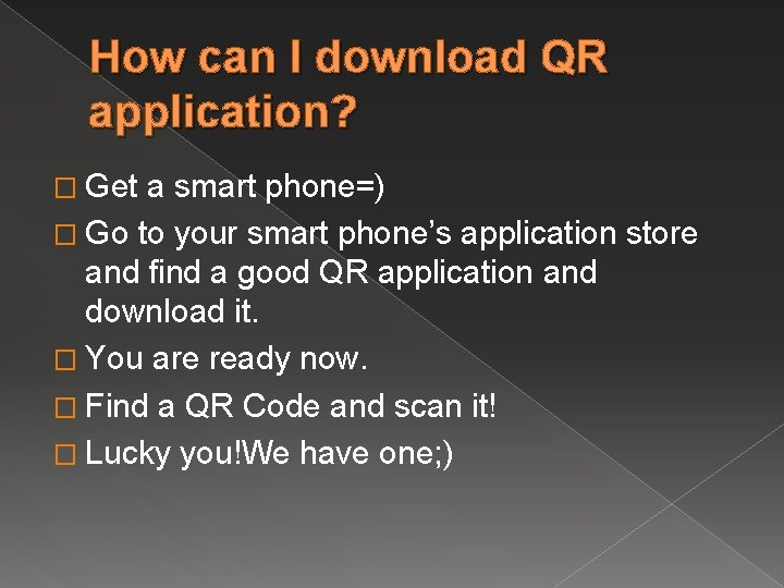 How can I download QR application? � Get a smart phone=) � Go to