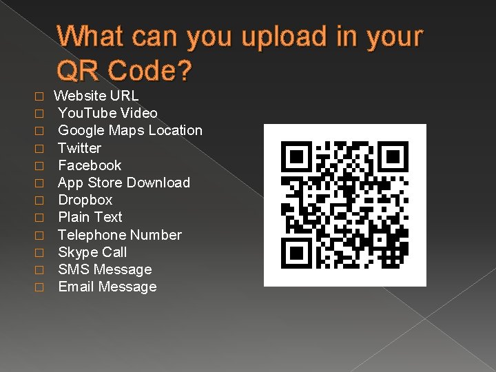 What can you upload in your QR Code? � � � Website URL You.