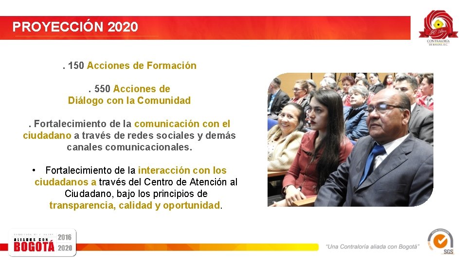 PROYECCIÓN 2020. 150 Acciones de Formación. 550 Acciones de Diálogo con la Comunidad. Fortalecimiento