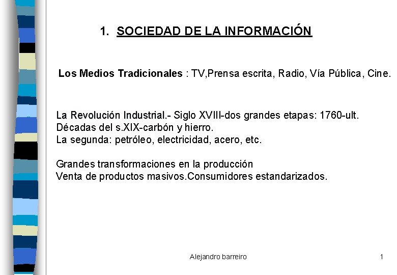 1. SOCIEDAD DE LA INFORMACIÓN Los Medios Tradicionales : TV, Prensa escrita, Radio, Vía