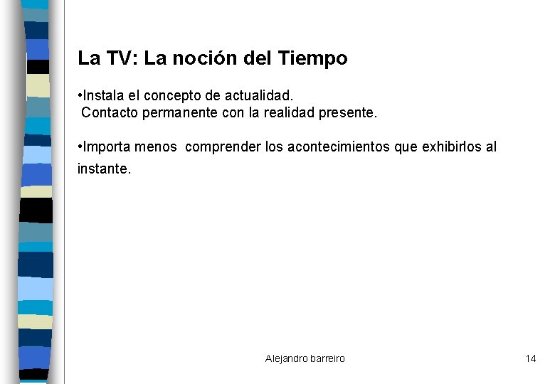 La TV: La noción del Tiempo • Instala el concepto de actualidad. Contacto permanente