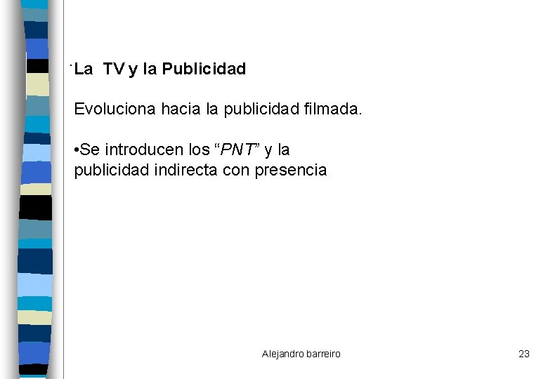 . La TV y la Publicidad Evoluciona hacia la publicidad filmada. • Se introducen