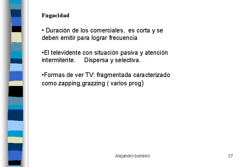 Fugacidad • Duración de los comerciales, es corta y se deben emitir para lograr