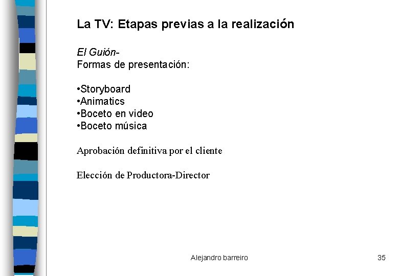 La TV: Etapas previas a la realización El Guión. Formas de presentación: • Storyboard