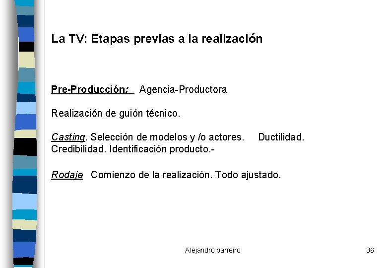 La TV: Etapas previas a la realización Pre-Producción: Agencia-Productora Realización de guión técnico. Casting.