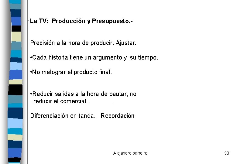 . La TV: Producción y Presupuesto. Precisión a la hora de producir. Ajustar. •