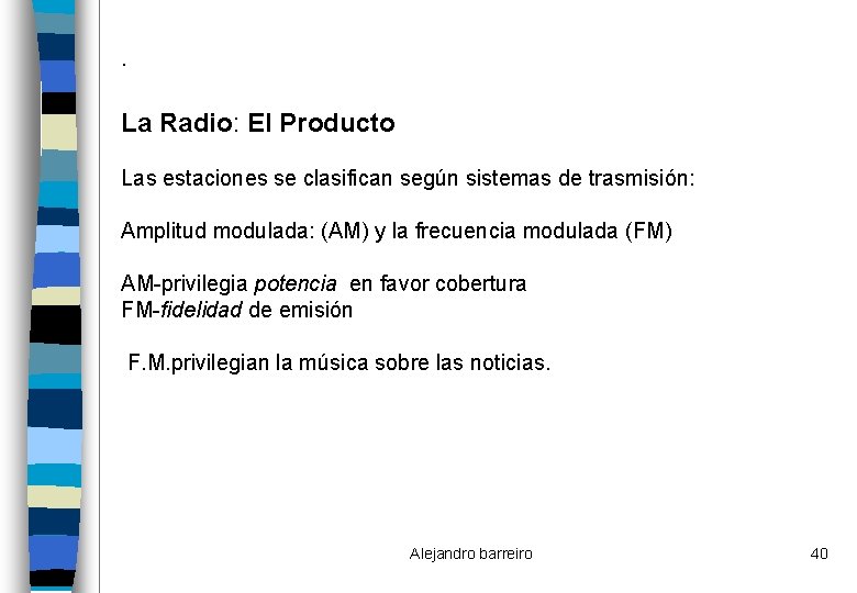 . La Radio: El Producto Las estaciones se clasifican según sistemas de trasmisión: Amplitud