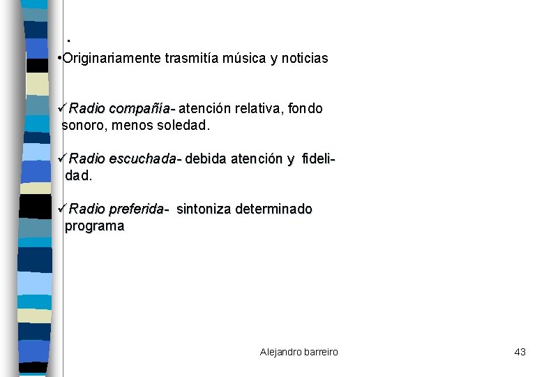 . • Originariamente trasmitía música y noticias üRadio compañía- atención relativa, fondo sonoro, menos