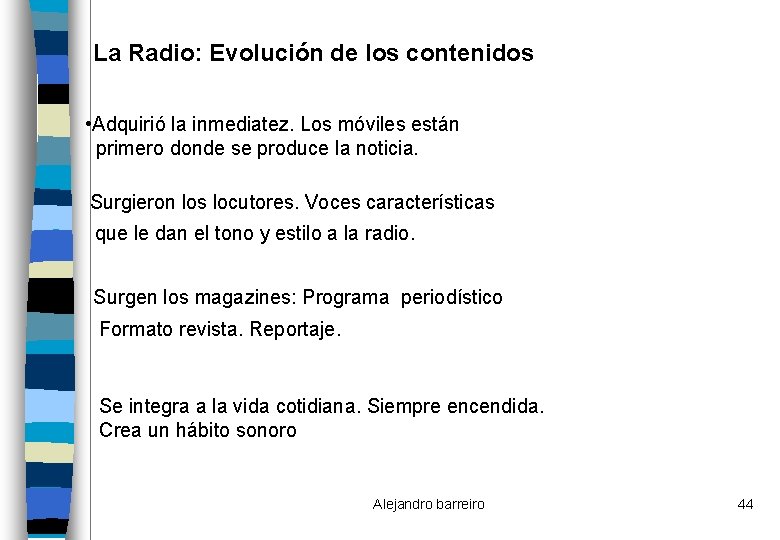 La Radio: Evolución de los contenidos • Adquirió la inmediatez. Los móviles están primero