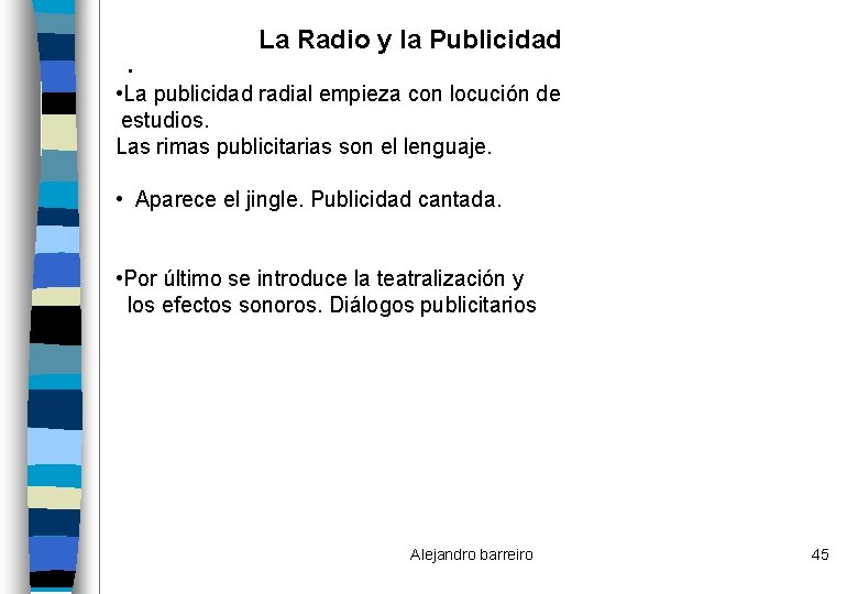 . La Radio y la Publicidad • La publicidad radial empieza con locución de