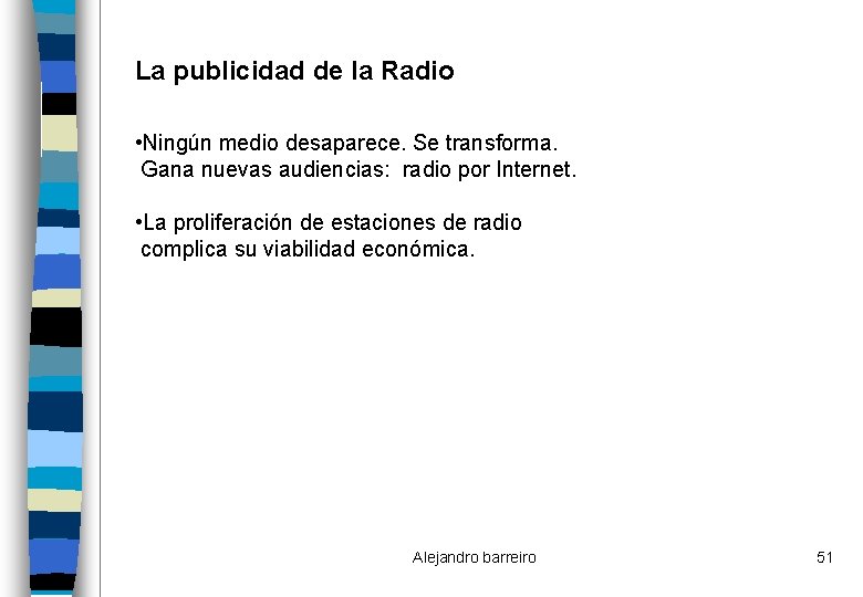La publicidad de la Radio • Ningún medio desaparece. Se transforma. Gana nuevas audiencias: