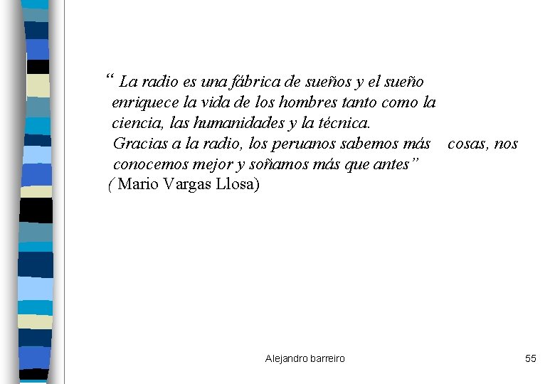 “ La radio es una fábrica de sueños y el sueño enriquece la vida