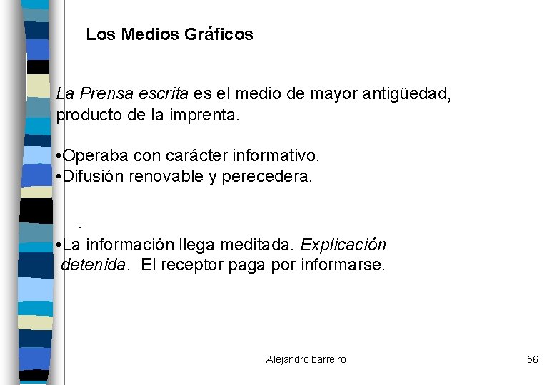 Los Medios Gráficos La Prensa escrita es el medio de mayor antigüedad, producto de